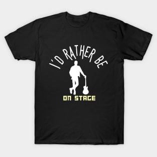 I´d rather be on music stage, guitarist. White text and image. T-Shirt